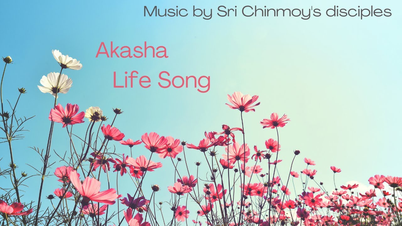 Akasha Life Song | Sri Chinmoy | Spiritual music | Meditation music | Relaxation