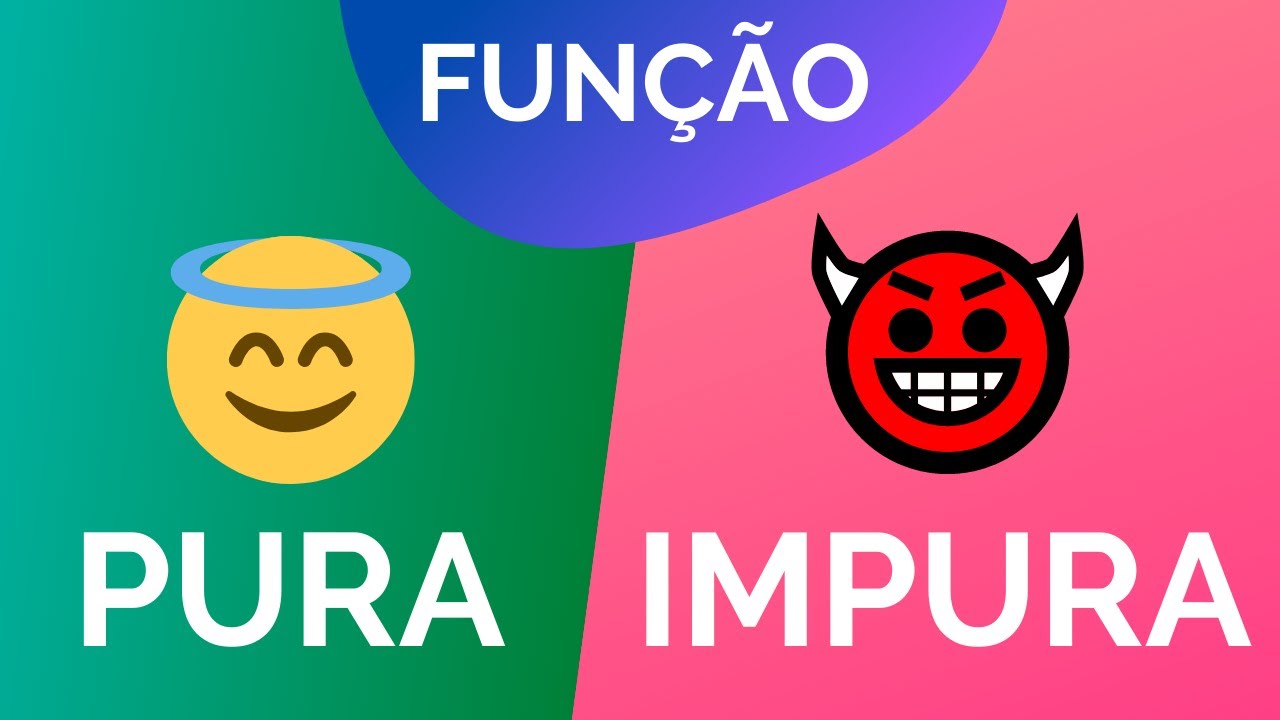 Funções Puras e Impuras!