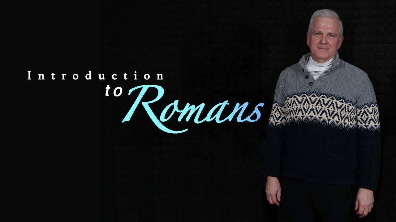 Introduction to the Book of Romans - Righteousness only Through Faith
