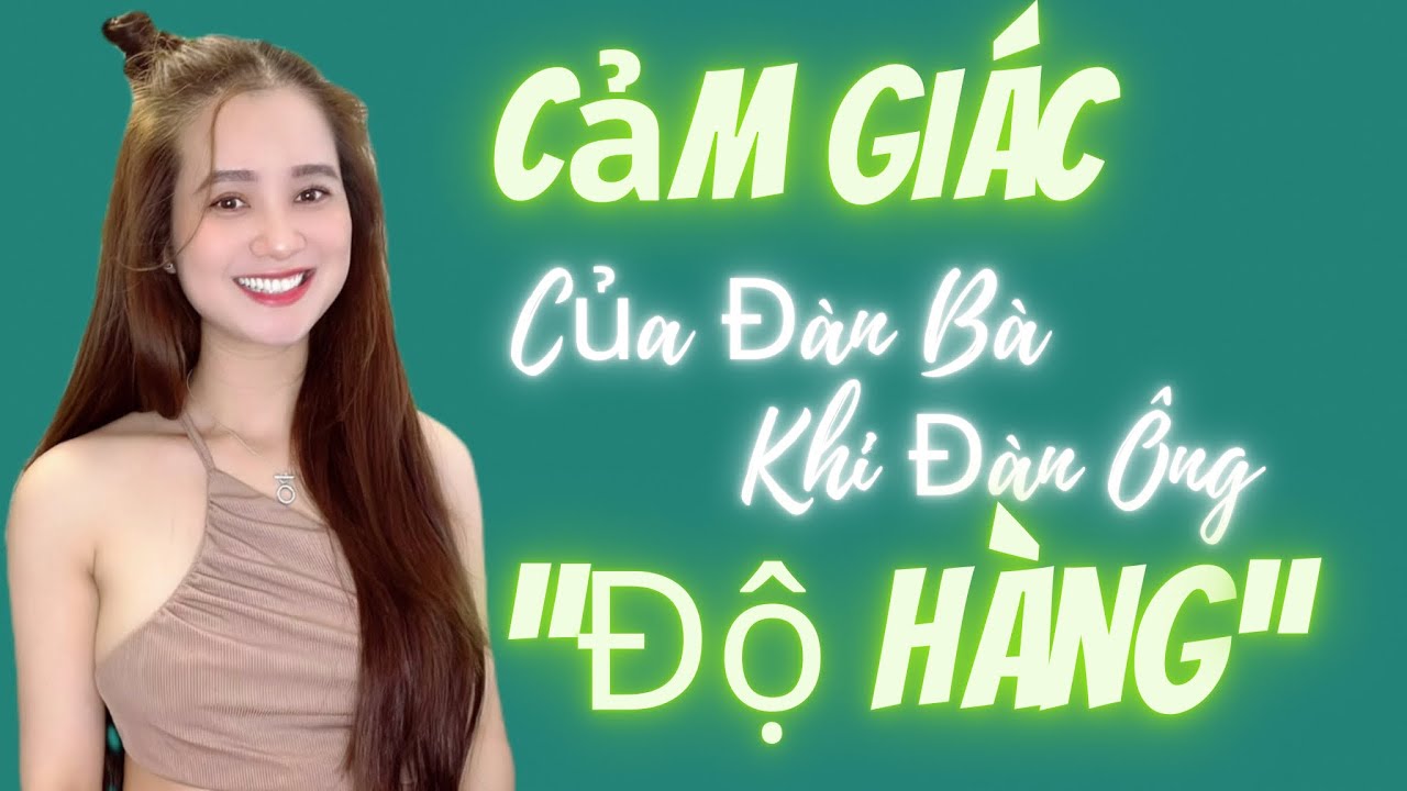 💥Hỏi & Đáp: phụ nữ có thích đàn ông “ĐỘ HÀNG”,CẢM GIÁC đàn Bà ra sao? | QN CHANNEL