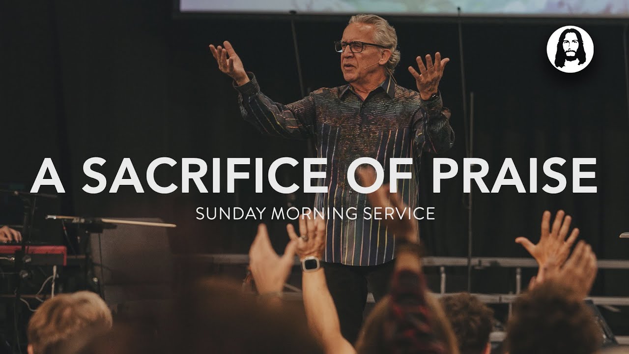 A Sacrifice of Praise | Bill Johnson | Sunday Morning Service | October 22nd, 2023