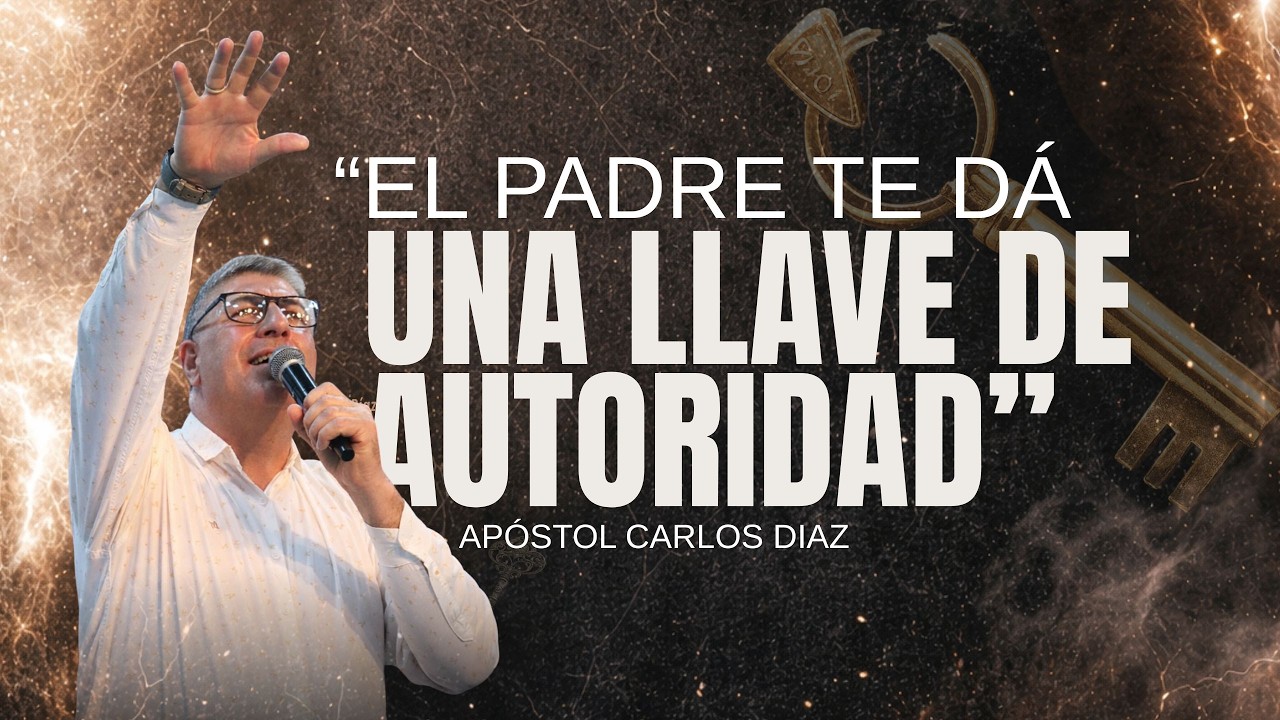 ¡EL PADRE TE DÁ LA LLAVE DE LA AUTORIDAD! | APÓSTOL CARLOS DIAZ
