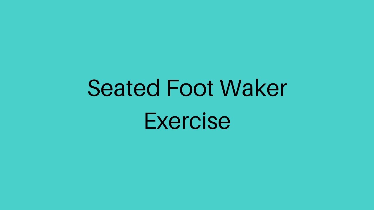 Seated Foot Waker Exercises
