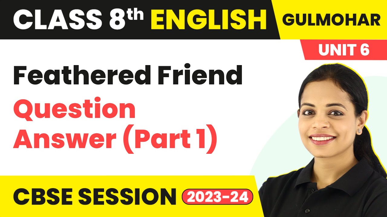 Gulmohar Class 8 English Unit 6 | Feathered Friend - Question Answer (Part 1)