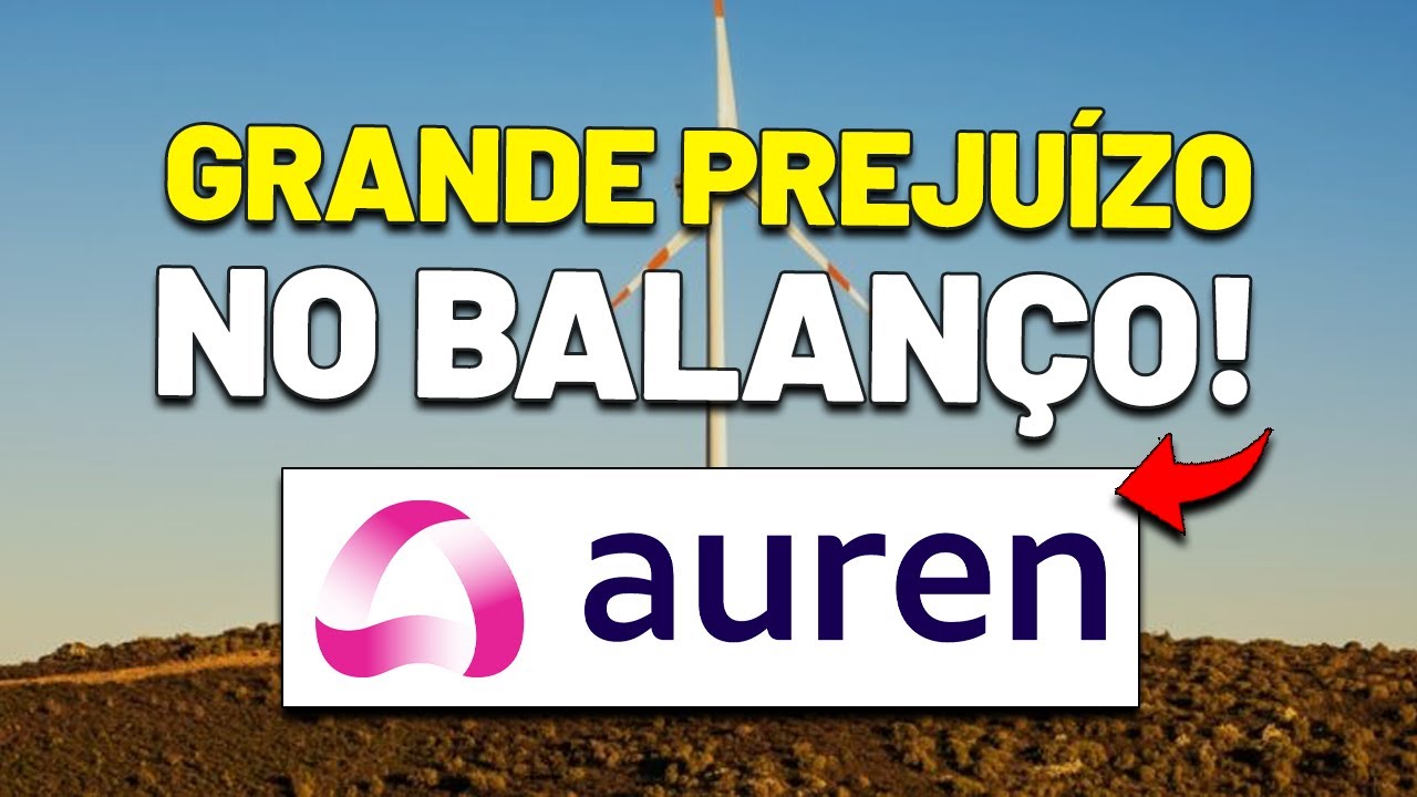 🚨ATEN&Ccedil;&Atilde;O: PREJU&Iacute;ZO, D&Iacute;VIDA AUMENTANDO E AUS&Ecirc;NCIA DE DIVIDENDOS | AUREN ENERGIA AURE3