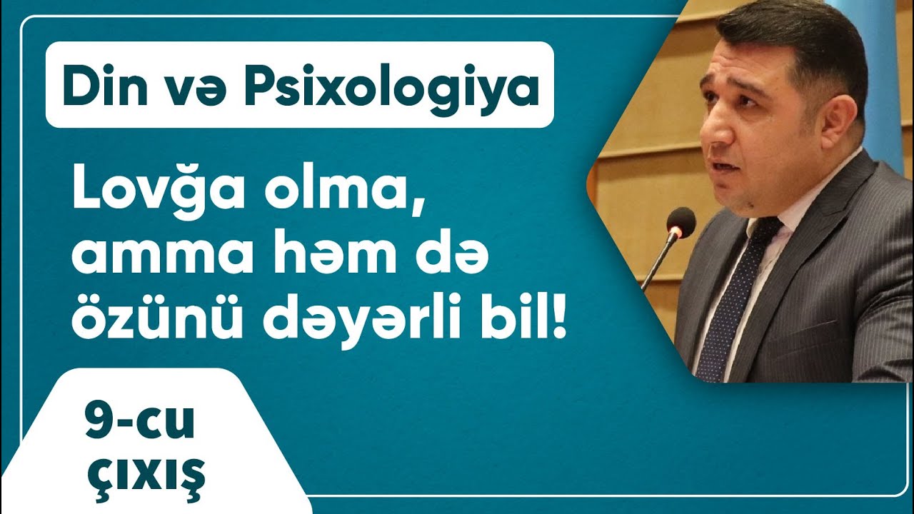 Mail Yaqub - Lovğa olma, amma həm də özünü dəyərli bil! / Din və Psixologiya / 9-cu çıxış