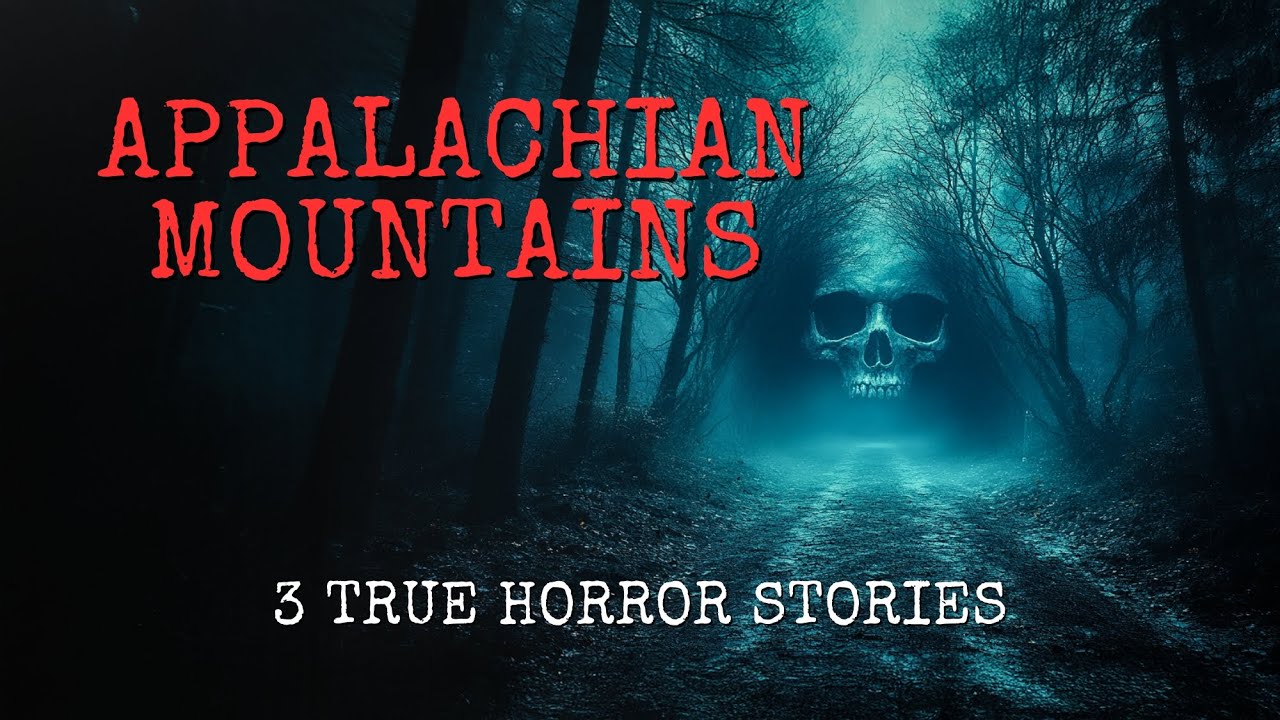 Appalachian Mountains 3 True Horror Stories
