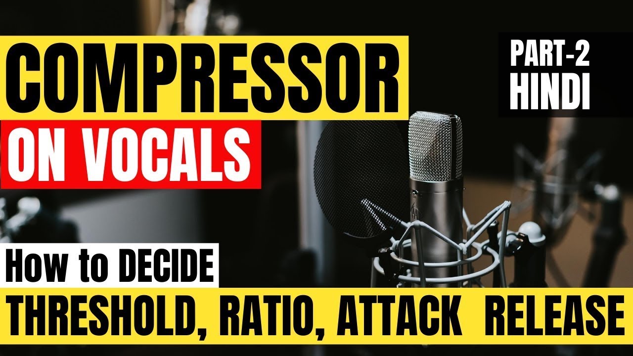 Compressor : How to use Compressor on Vocals - Compressor Masterclass (Part 2) - Hindi