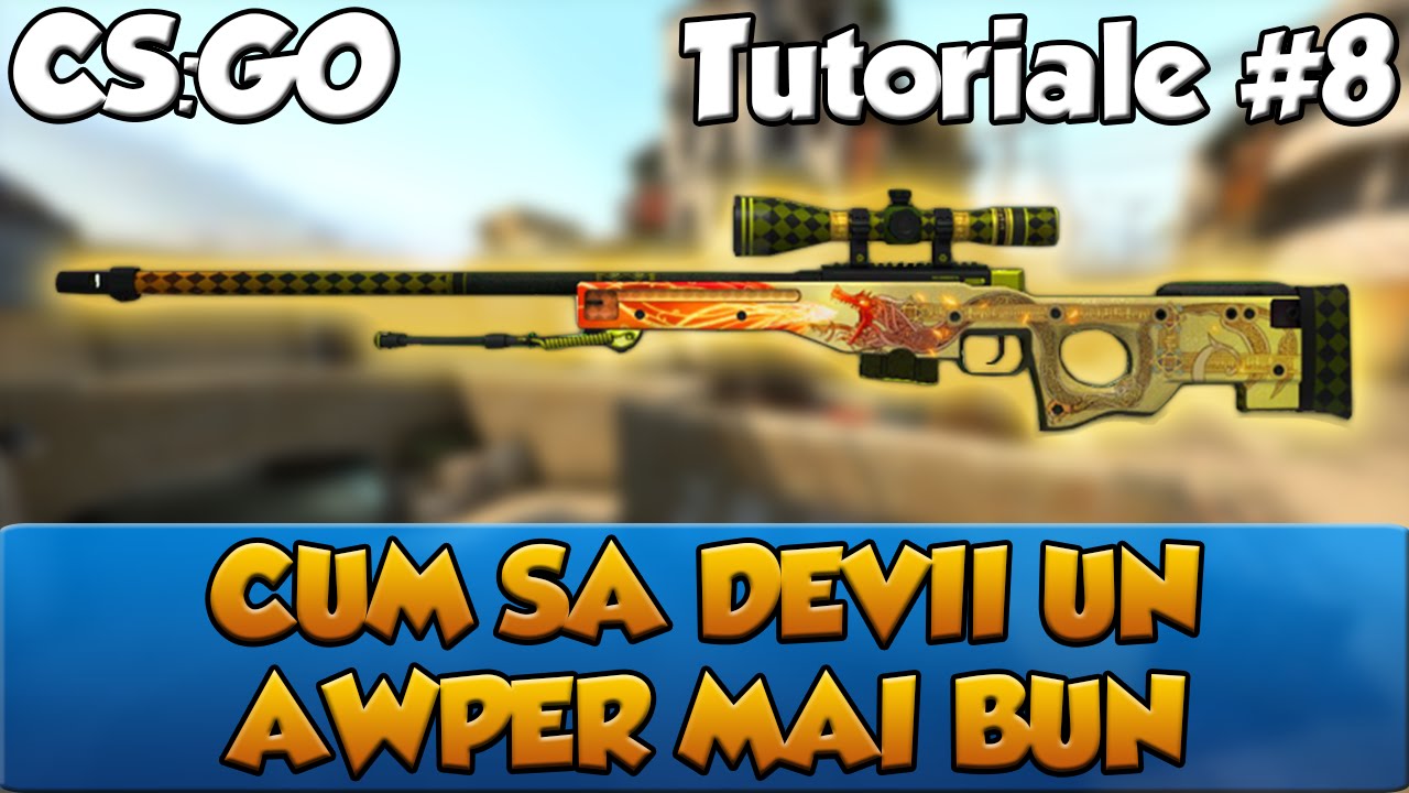 CUM SA DEVII UN AWPER MAI BUN - [CS:GO Tutoriale #8]