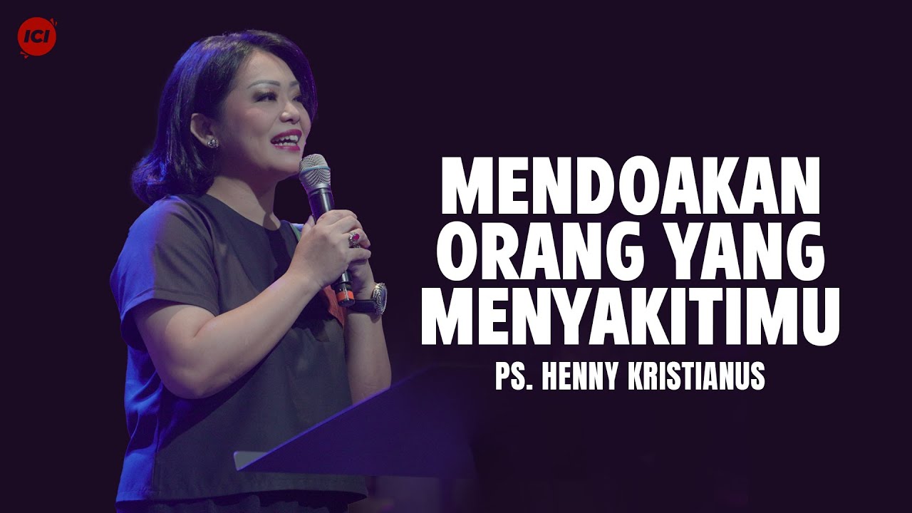 Mendoakan Orang Yang Menyakitimu - Ps. Henny Kristianus