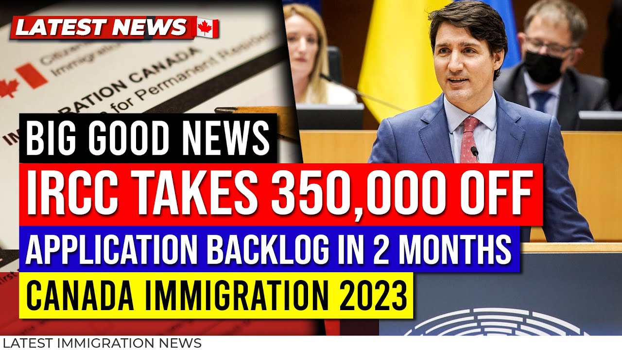 Big Good News: IRCC Takes 350,000 Off Application Backlog In 2 Months | Canada Immigration 2023