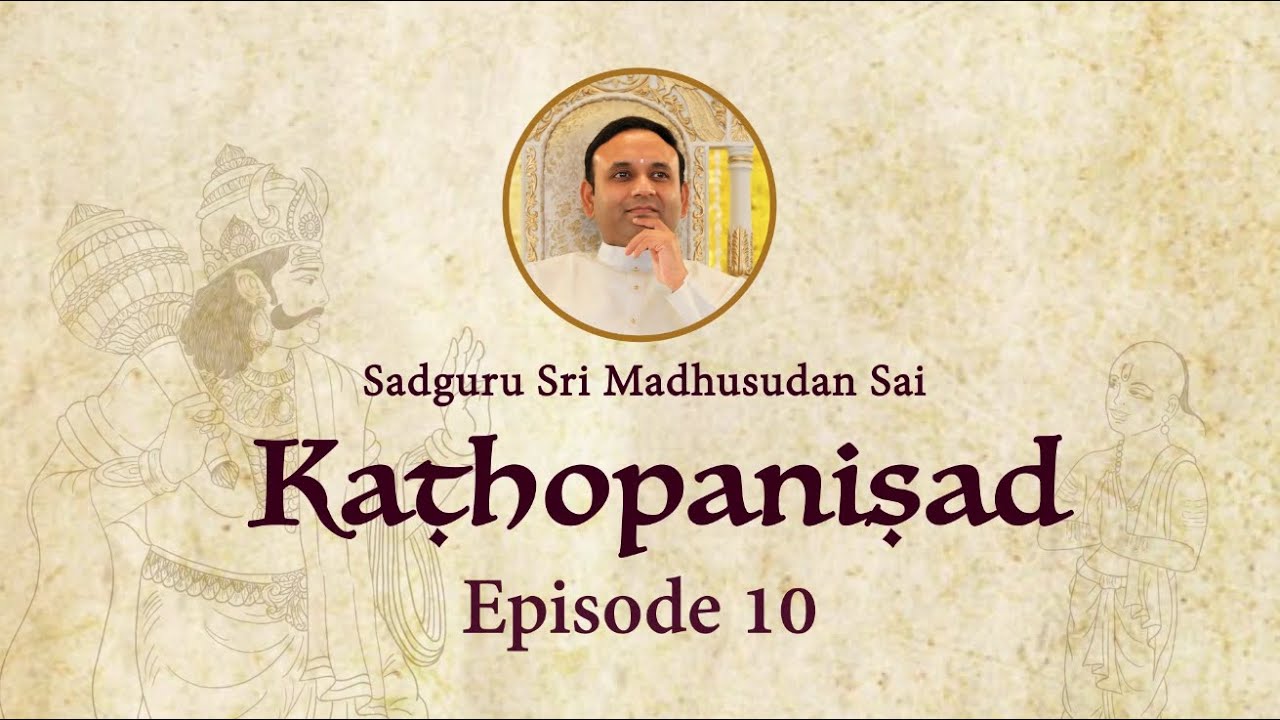 Kathopanishad - Episode 10 - The Knowledge of the Self is subtler than the subtlest