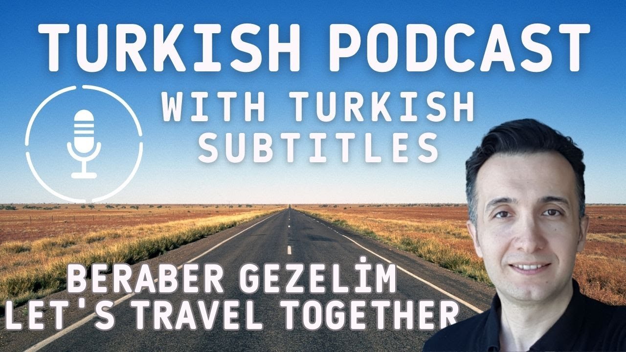 Turkish PodCast |Beraber Gezelim - Let's Travel Together |T&uuml;rk&ccedil;e Altyazılı - With Turkish Subtitles