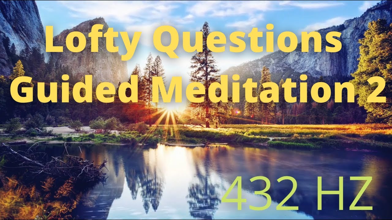 Lofty Questions Guided Meditation PT 2