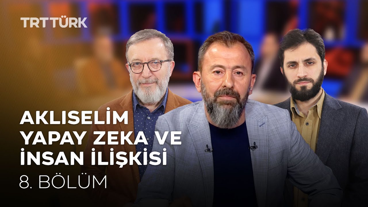Yapay Zeka ve İnsan İlişkisi | Hamza Müslümanoğlu - A. Mıhçıoğlu - Ahmet Dağ | Aklıselim - 8. Bölüm