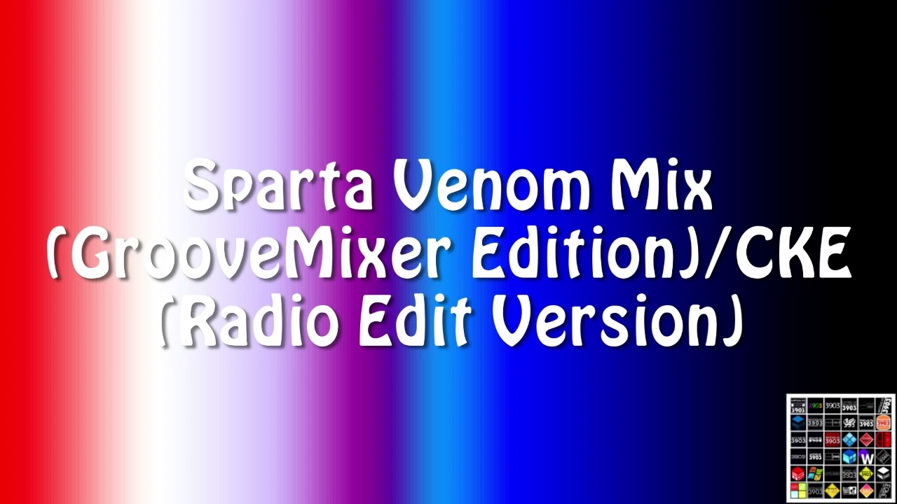 Sparta Venom Mix (GrooveMixer Edition)/CKE (Radio Edit Version)