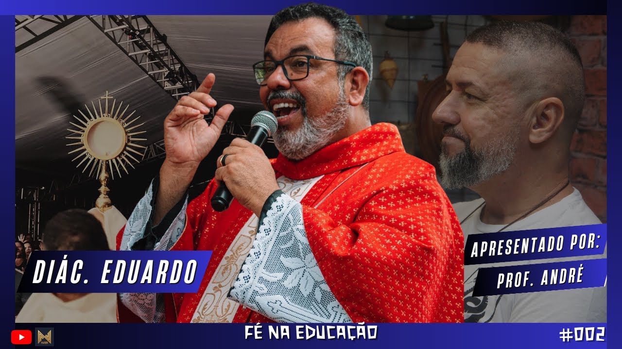 DIÁCONO EDUARDO HENRIQUE - FÉ NA EDUCAÇÃO - #002
