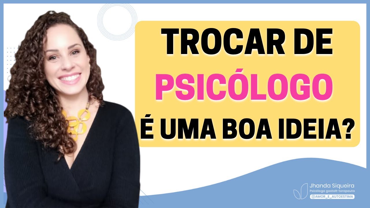 Como saber se meu psic&oacute;logo &eacute; bom? Ser&aacute; que est&aacute; na hora de trocar de terapeuta? | Jhanda Siqueira