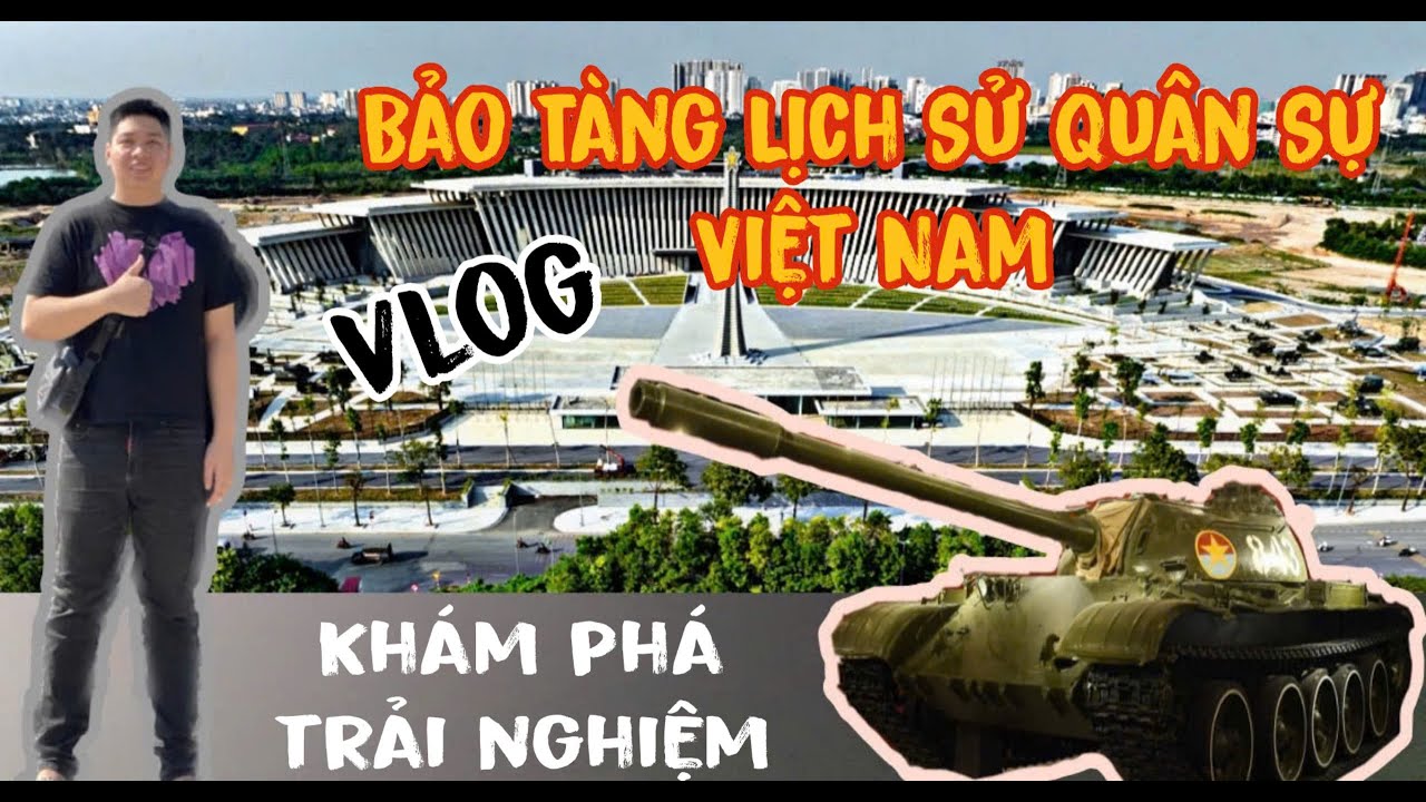 Khám Phá Và Trải Nghiệm Bảo Tàng Lịch Sử Quân Sự Việt Nam tại Nam Từ Liêm Hà Nội #tintuc  #travel