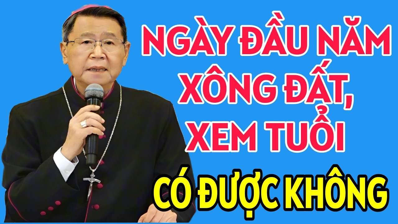 NGÀY ĐẦU NĂM XEM TUỔI HAY XÔNG ĐẤT CÓ ĐƯỢC KHÔNG . ĐỨC CHA KHẢM GIẢNG MỚI NHẤT