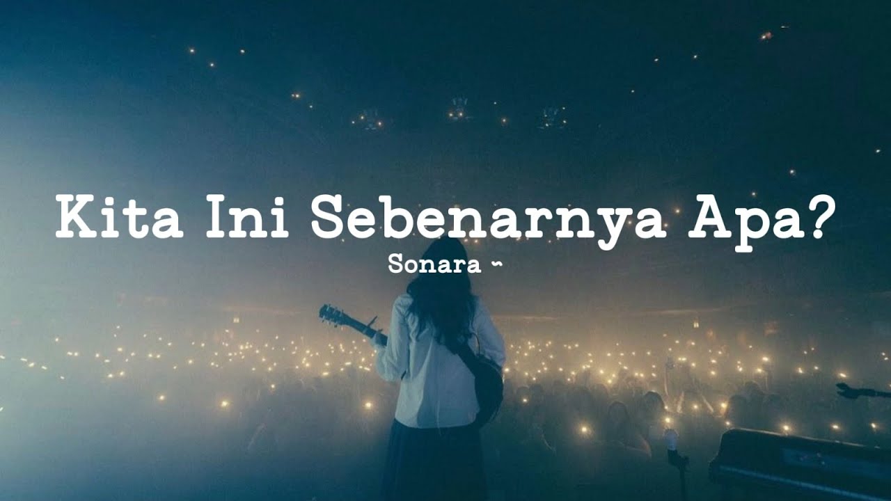Sonara — Kita Ini Sebenarnya Apa? (Official Lyric Video) | Lagu LDR & HTS Paling Ngena