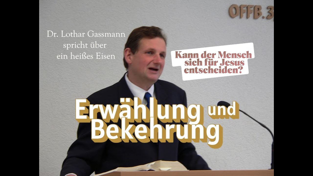ERWÄHLUNG und BEKEHRUNG. Unwiderstehliche Gnade oder Entscheidungsfähigkeit des Menschen?
