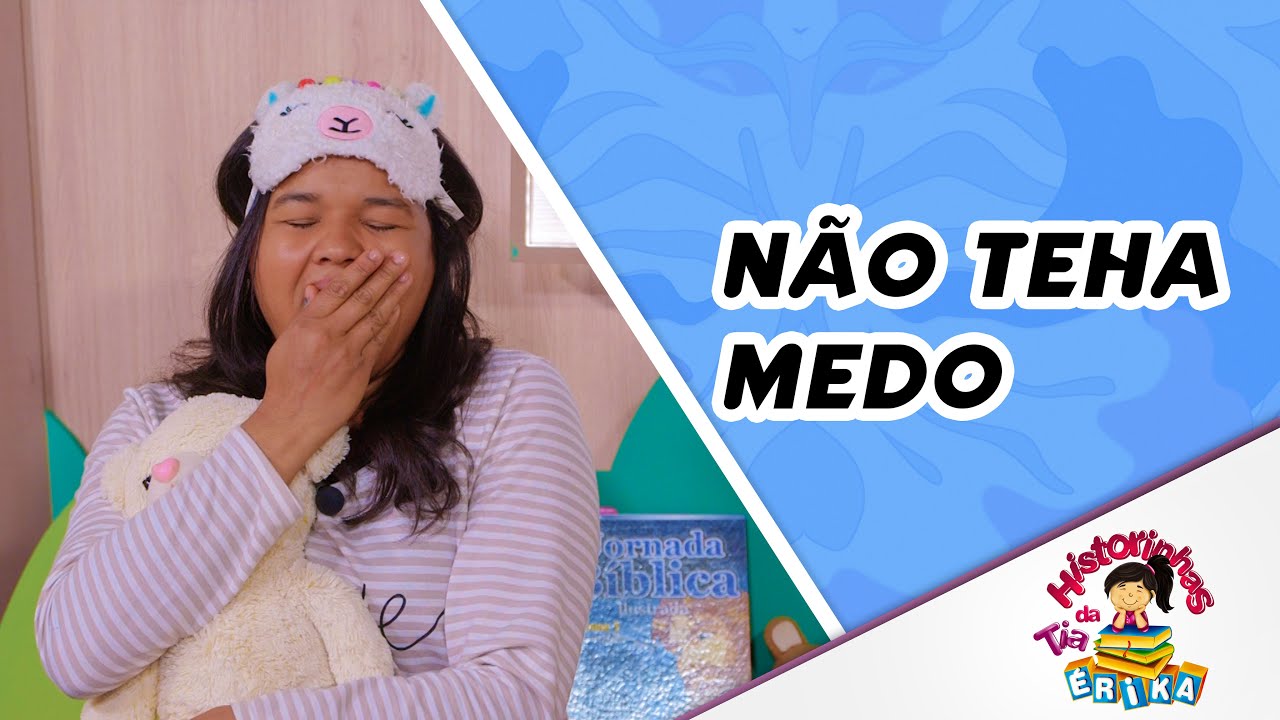 NÃO TENHA MEDO | Histórias com a tia Érika