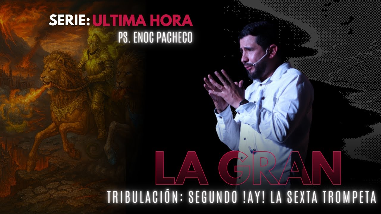La Gran Tribulación - El segundo Ay! La sexta trompeta- Hechos Mi Iglesia - Pastor Enoc Pacheco