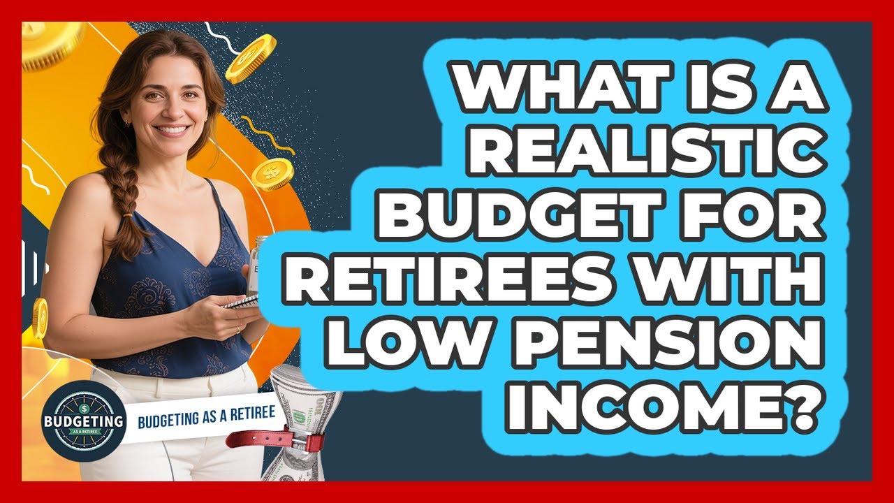 What Is A Realistic Budget For Retirees With Low Pension Income? - Budgeting as a Retiree