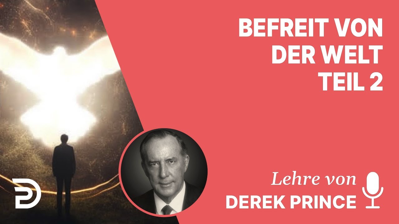 Derek Prince – Wie man von der Welt befreit wird  - Teil 2
