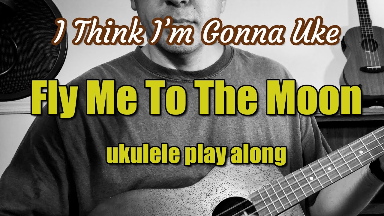 Fly Me To The Moon ukulele play along accompanied with baritone uke lyrics chords