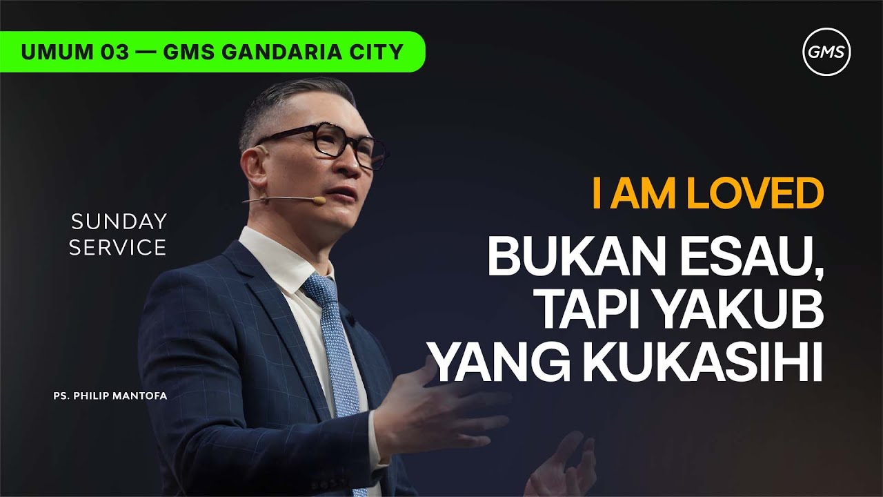 IBADAH UMUM 3 | BUKAN ESAU, TAPI YAKUB YANG KUKASIHI - PS. PHILIP MANTOFA (GMS GANDARIA CITY)