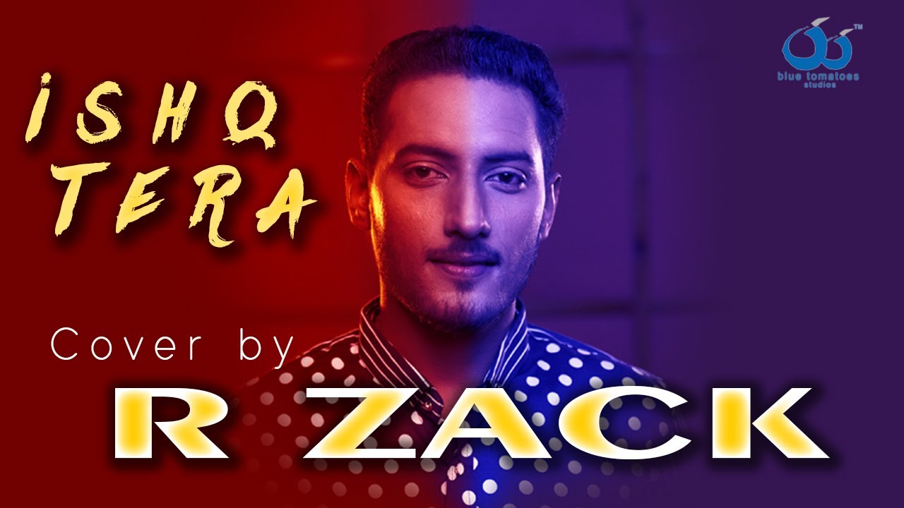 R Zack | Ishq Tera | Guru Randhawa | Soothing Cover | Raw One | Blue Tomatoes Studios