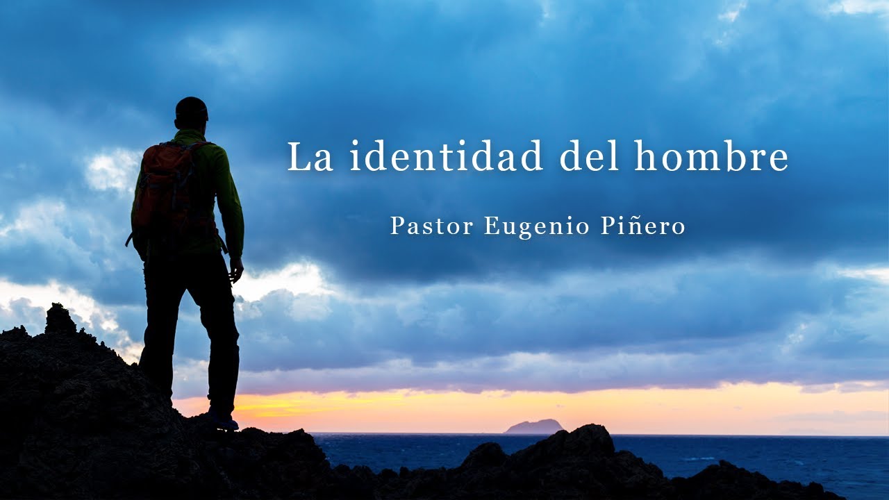 La identidad del hombre I | Pastor Eugenio Piñero