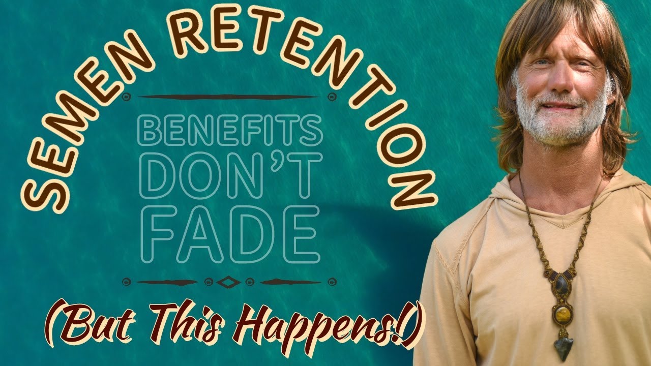 Semen Retention Benefits Don't Fade (But This Happens!)