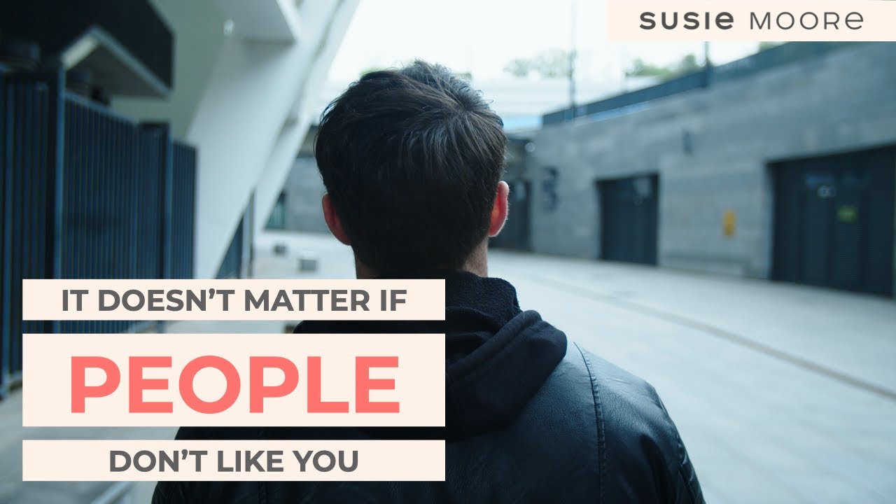 Why I Don't Worry If People Don't Like Me