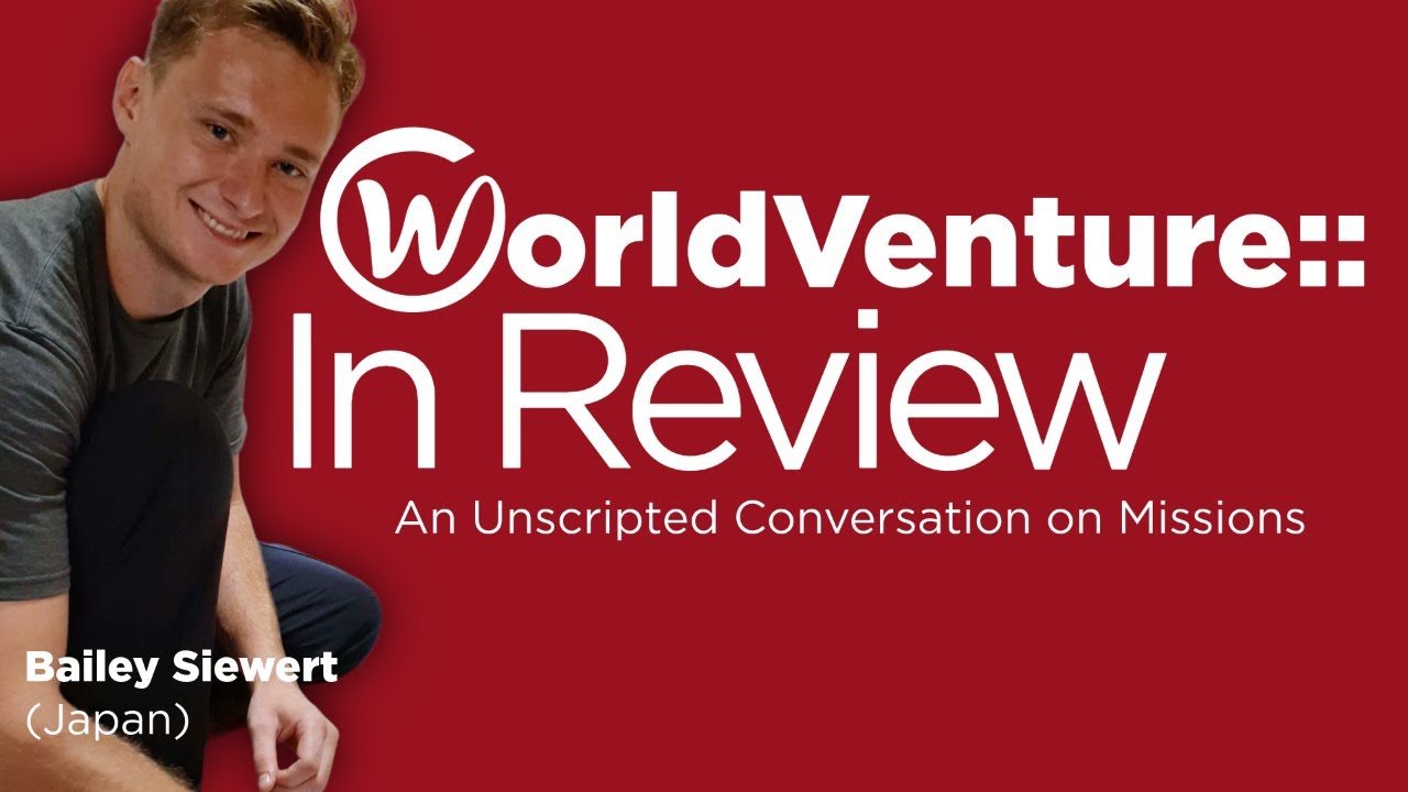 WorldVenture::In Review Featuring Bailey Siewert (Japan)