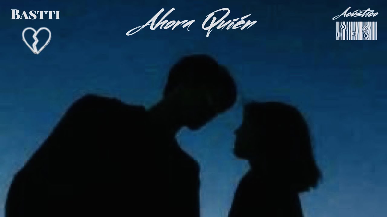 Bastti - Ahora Quién (Cover Acústico) [Letra]