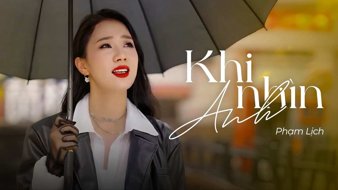 KHI NHÌN ANH - PHẠM LỊCH (Official MV)