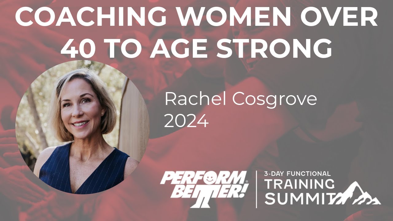 Coaching Women Over 40 to Age Strong | Rachel Cosgrove | Perform Better Summit 2024