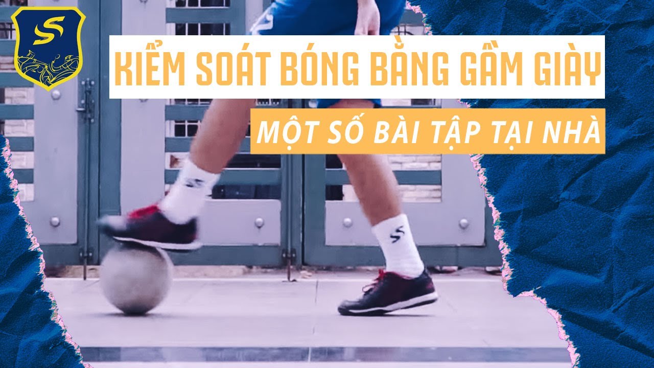 Bài tập kiểm soát bóng gầm giày | Tập luyện tại nhà