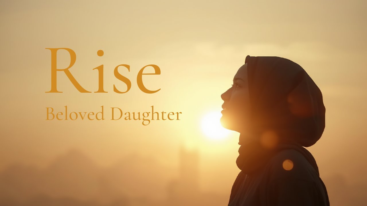 Rise, Beloved Daughter | Inspirational Islamic Song for Courage & Iman