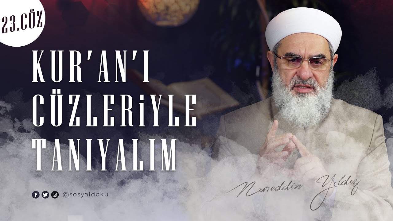 KUR'AN'I CÜZLERİYLE TANIYALIM | 23. CÜZ | Nureddin Yıldız