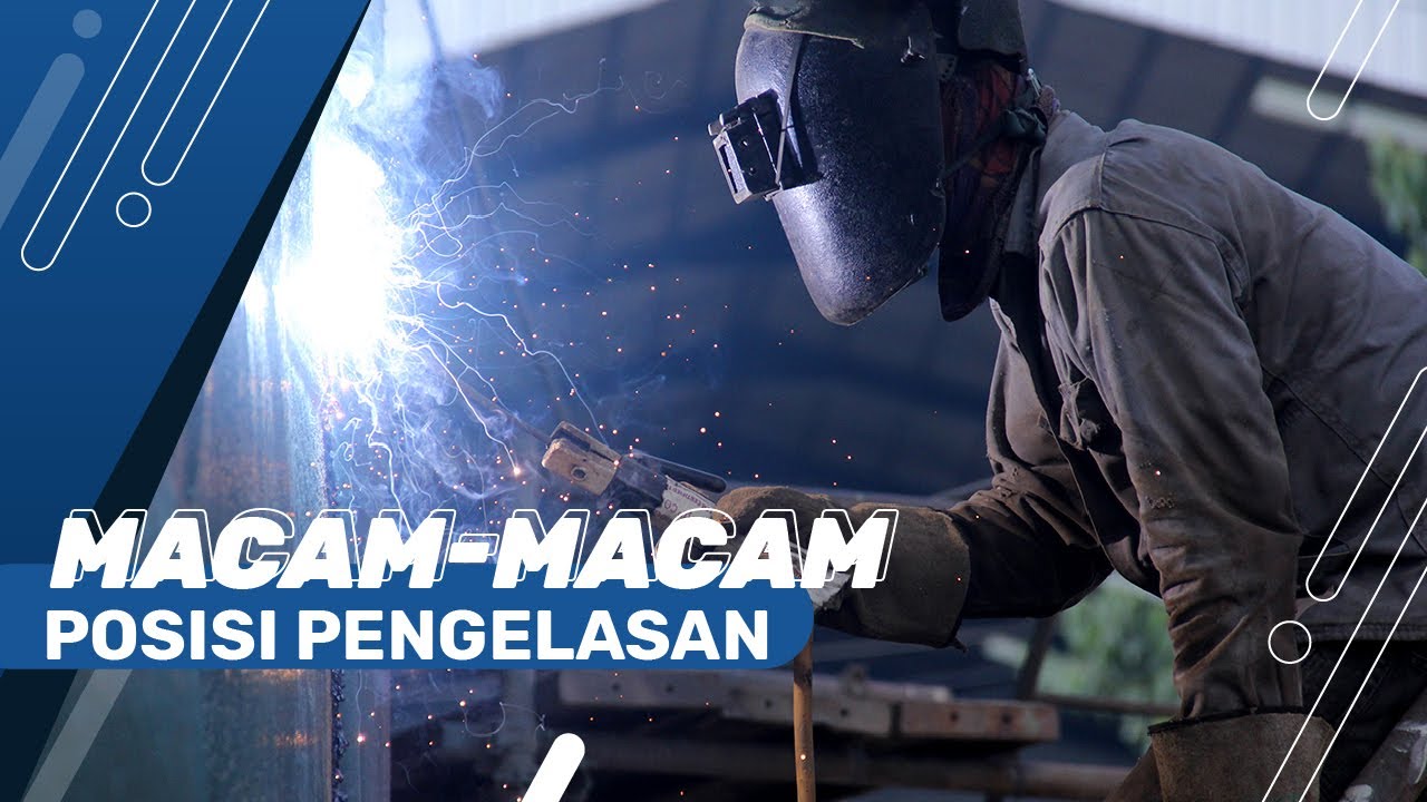 Macam macam posisi pengelasan