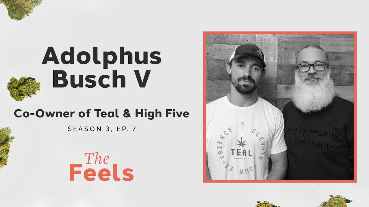 Creating a New Cannabis Legacy with Adolphus Busch V, Co-Owner of Teal & High Five, The Feels S3E7