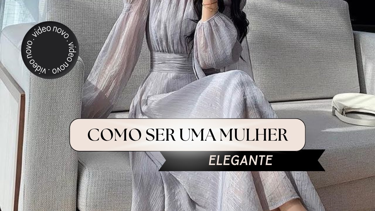 COMO SER UMA MULHER ELEGANTE | Atitudes e aparência!