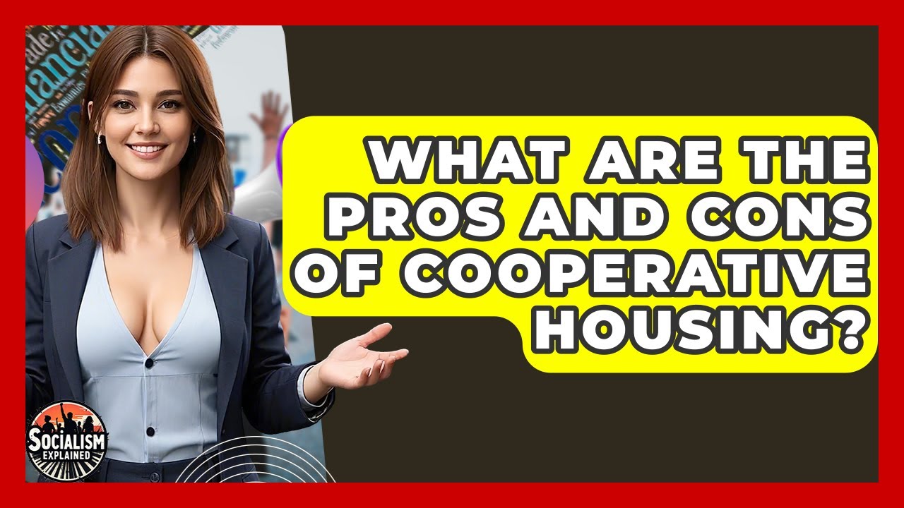 What Are The Pros And Cons Of Cooperative Housing? - Socialism Explained