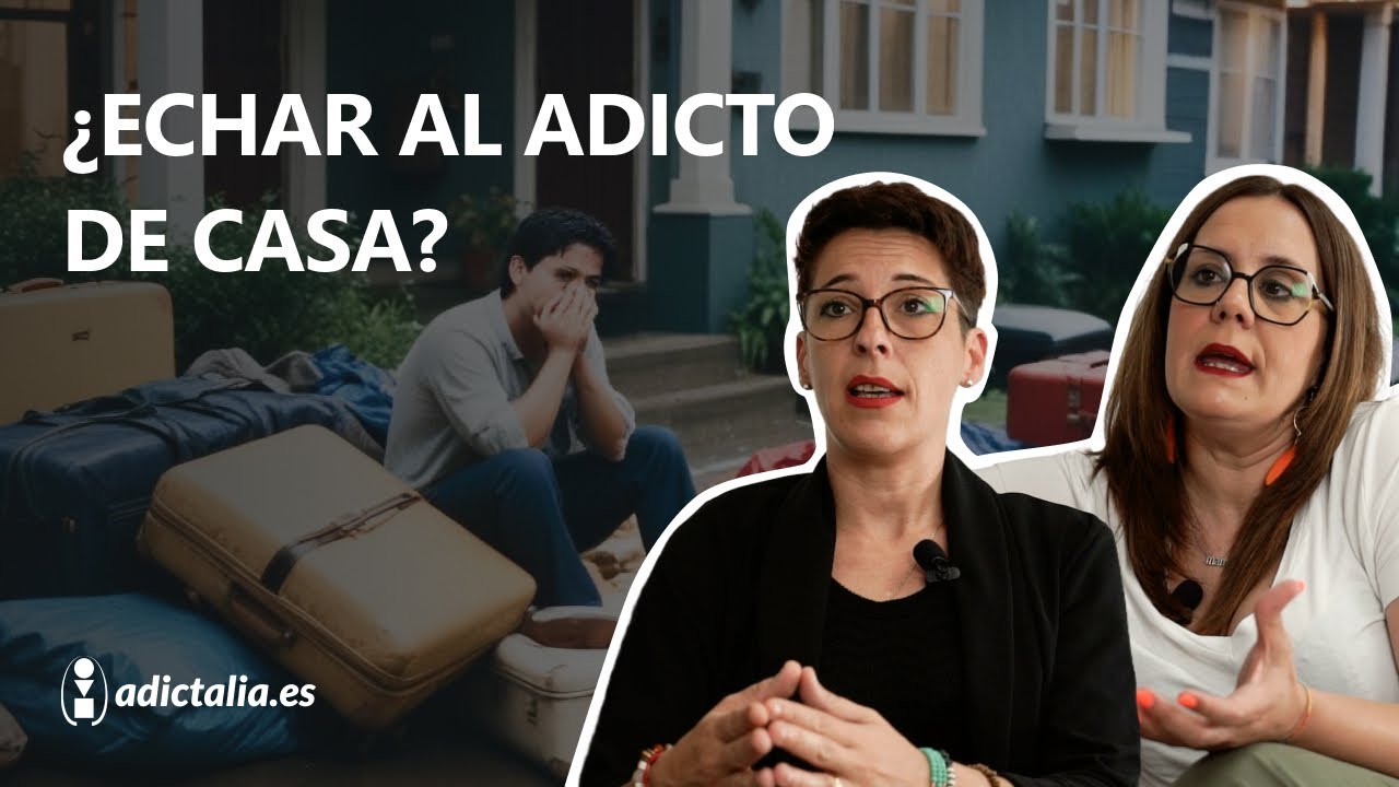 👨🏼‍👩🏻‍🧒🏻 ECHAR de CASA a un FAMILIAR ADICTO: ¿Cuándo sí y cuándo no?