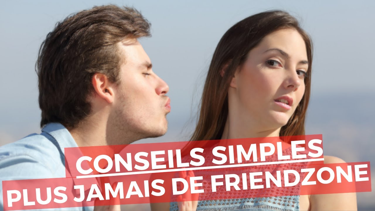 Comment ne pas tomber dans la friendzone