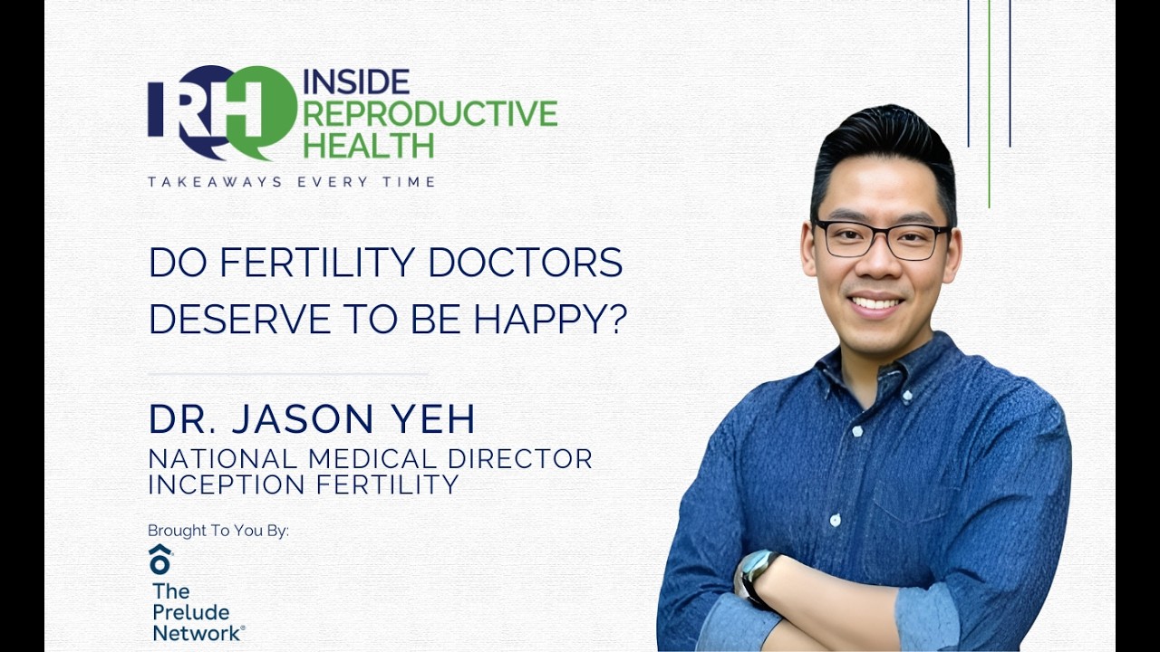 Do Fertility Doctors Deserve To Be Happy? Dr. Jason Yeh